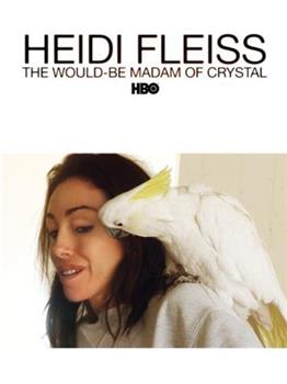 Heidi Fleiss: The Would-Be Madam of Crystal在线观看和下载