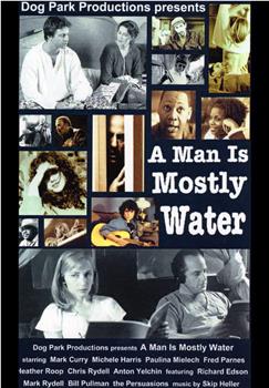 A Man Is Mostly Water在线观看和下载