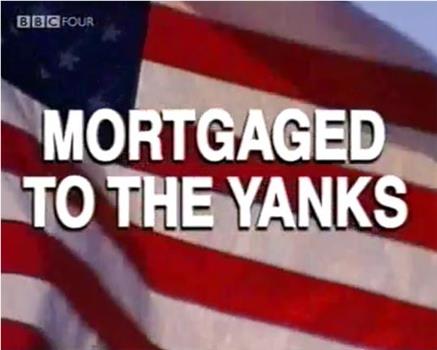 Mortgaged to the Yanks在线观看和下载