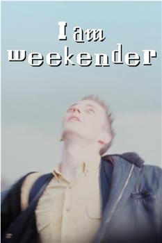 I Am Weekender在线观看和下载