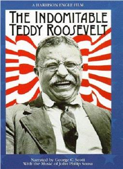 The Indomitable Teddy Roosevelt在线观看和下载